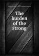 The burden of the strong, Baker, Josephine Turck,Correct English Publishing Company. pbl 