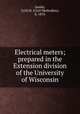Electrical meters; prepared in the Extension division of the University of Wisconsin, Jansky, Cyril M. (Cyril Methodius), b. 1870 