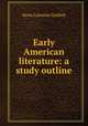 Early American literature: a study outline, Anna Lorraine Guthrie 