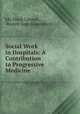 Social Work in Hospitals: A Contribution to Progressive Medicine, Ida Maud Cannon , Russell Sage Foundation 