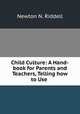 Child Culture: A Hand-book for Parents and Teachers, Telling how to Use ., Newton N. Riddell 