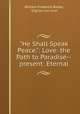 "He Shall Speak Peace.": Love: the Path to Paradise--present: Eternal, William Frederick Butler, Dignus non sum 