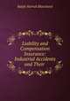 Liability and Compensation Insurance: Industrial Accidents and Their ., Ralph Harrub Blanchard 