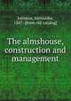 The almshouse, construction and management, Johnson, Alexander, 1847- [from old catalog] 