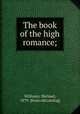 The book of the high romance;, Williams, Michael, 1879- [from old catalog] 