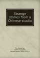Strange stories from a Chinese studio, Pu, Songling, 1640-1715,Giles, Herbert Allen, 1845-1935, tr 