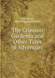 The Crimson Gardenia and Other Tales of Adventure, Rex Beach, Rex Ellingwood Beach 