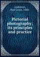 Pictorial photography; its principles and practice, Anderson, Paul Lewis, 1880- 