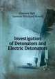 Investigation of Detonators and Electric Detonators, Clarence Hall , Spencer Pritchard Howell 