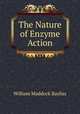 The Nature of Enzyme Action, William Maddock Bayliss 