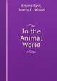 In the Animal World, Emma Serl, Harry E . Wood 