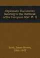 Diplomatic Documents Relating to the Outbreak of the European War: Pt. II, Scott, James Brown, 1866-1943 