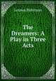 The Dreamers: A Play in Three Acts, Lennox Robinson 