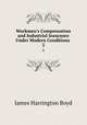 Workmen`s Compensation and Industrial Insurance Under Modern Conditions .. 2, James Harrington Boyd 