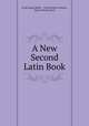 A New Second Latin Book, Frank Justus Miller , Charles Henry Beeson , Harry Fletcher Scott 