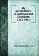 My Recollections of Australia and Elsewhere 1842-1914, John Mildred Creed 
