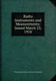 Radio Instruments and Measurements: Issued March 23, 1918, United States National Bureau of Standards 
