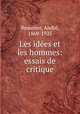 Les ide?es et les hommes: essais de critique, Andre Beaunier 