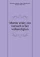Mutter erde; ein versuch u?ber volksreligion, Albrecht Dieterich 