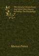 The Creed of Deutschtum: And Other War Essays, Including The Psychology of ., Morton Prince 