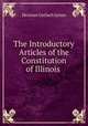The Introductory Articles of the Constitution of Illinois ., Herman Gerlach James 