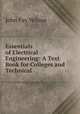 Essentials of Electrical Engineering: A Text Book for Colleges and Technical ., John Fay Wilson 