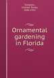 Ornamental gardening in Florida, Simpson, Charles Torrey, 1846-1932 
