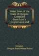Water Laws of the State of Oregon: Compiled from Lord