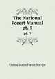 The National Forest Manual. pt. 9, United States Forest Service 