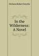 In the Wilderness: A Novel, Hichens Robert Smythe 