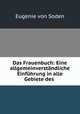 Das Frauenbuch: Eine allgemeinverstandliche Einfuhrung in alle Gebiete des ., Eugenie von Soden 