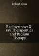 Radiography: X-ray Therapeutics and Radium Therapy, Robert Knox 