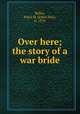 Over here; the story of a war bride, Kelley, Ethel M. (Ethel May), b. 1878 