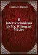 El intervencionismo de Mr. Wilson en Me?xico, Ramo?n Guzma?n 
