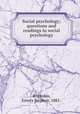 Social psychology; questions and readings in social psychology, Bogardus, Emory Stephen, 1882- 