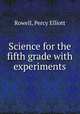 Science for the fifth grade with experiments, Rowell, Percy Elliott 