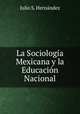 La Sociologia Mexicana y la Educacion Nacional, Julio S. Hernandez 