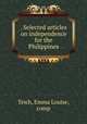 . Selected articles on independence for the Philippines, Teich, Emma Louise, comp 