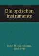 Die optischen instrumente, Rohr, M. von (Moritz), 1868-1940 