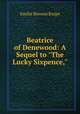 Beatrice of Denewood: A Sequel to "The Lucky Sixpence,", Knipe Emilie Benson 