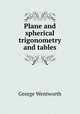 Plane and spherical trigonometry and tables, George Wentworth 