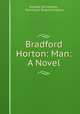 Bradford Horton: Man: A Novel, Richard Sill Holmes , Fleming H. Revell Company 
