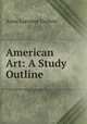 American Art: A Study Outline, Anna Lorraine Guthrie 