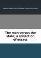 The man versus the state; a collection of essays, Spencer, Herbert, 1820-1903,Beale, Truxton, 1856- editor 