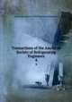 Transactions of the American Society of Refrigerating Engineers. 4, American Society of Refrigerating Engineers 
