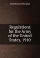 Regulations for the Army of the United States, 1910, United States War Dept 