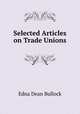 Selected Articles on Trade Unions, Edna Dean Bullock 