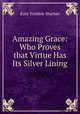 Amazing Grace: Who Proves that Virtue Has Its Silver Lining, Kate Trimble Sharber 