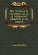 The Duchesse de Chevreuse: A Life of Intrigue and Adventure in the Days of ., Louis Batiffol 
