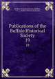 Publications of the Buffalo Historical Society. 19, Buffalo Historical Society (Buffalo, N.Y .), Buffalo Historical Society 